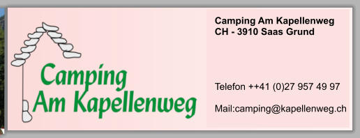 Camping Am Kapellenweg CH - 3910 Saas Grund     Telefon ++41 (0)27 957 49 97  Mail:camping@kapellenweg.ch